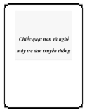 Quạt nan và nghề mây tre đan truyền thống: Kinh nghiệm gìn giữ, phát triển