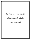 Tự động hoá công nghiệp: Bùng nổ với các công nghệ mới nhất