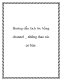 Hướng dẫn tách tóc bằng channel _ những thao tác cơ bản