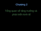Tổng quan về tăng trưởng và phát triển kinh tế: Chương 2