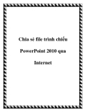 Chia sẻ file trình chiếu PowerPoint 2010 qua Internet