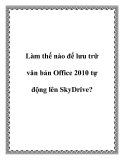 Làm gì để lưu trữ văn bản Office 2010 tự động lên SkyDrive?