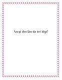 Ăn gì cho làn da trẻ đẹp?