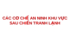 CÁC CƠ CHẾ AN NINH KHU VỰC SAU CHIẾN TRANH LẠNH