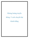 Khủng hoảng truyền thông: 5 cách chuyển bại thành thắng