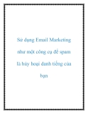 Email Marketing: Sai lầm khi spam và hủy hoại danh tiếng của bạn