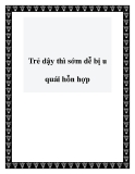 Trẻ dậy thì sớm dễ bị u quái hỗn hợp