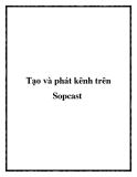 Tạo và phát kênh trên Sopcast: Hướng dẫn chi tiết