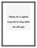 Những rủi ro nghiêm trọng khi bé uống nhiều sữa mỗi ngày