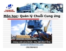 Bài giảng Quản lý Chuỗi Cung ứng TS. Đỗ Đình Nam [FULL]