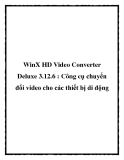 WinX HD Video Converter Deluxe 3.12.6: Công cụ chuyển đổi video tốt nhất cho thiết bị di động