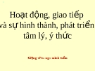 Hoạt động giao tiếp và sự hình thành, phát triển tâm lý, ý thức: Nghiên cứu chuyên sâu