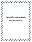Bạn đã hiểu cách dùng: Health, Healthful và Healthy?