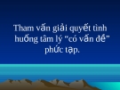 Tham vấn giải quyết tình huống tâm lý phức tạp “có vấn đề”