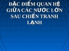 Đặc điểm quan hệ giữa các nước lớn sau chiến tranh lạnh: Bài giảng chi tiết