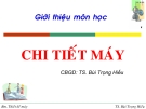 Bài giảng Chi tiết máy: Các chỉ tiêu tính toán thiết kế chi tiết máy (Ts. Bùi Trọng Hiếu) - Chương 1