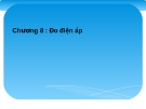 Đo điện áp: Bài giảng Kỹ thuật đo lường (Chương 8) của Trương Thị Bích Thanh