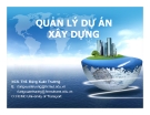 Quản lý thời gian và tiến độ dự án xây dựng: Bài giảng Quản lý dự án xây dựng (Ths.Đặng Xuân Trường) - Phần 3