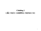 Bài giảng CAD CAM CNC: Cấu trúc chương trình CNC (Ths.Phạm Xuân Vũ) - Chương 2