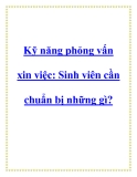 Kỹ năng phỏng vấn xin việc: Sinh viên cần chuẩn bị những gì?