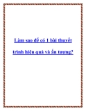 Làm sao để có 1 bài thuyết trình hiệu quả và ấn tượng?