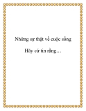 Những sự thật về cuộc sống -  Hãy cứ tin rằng….