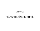 Bài giảng Tăng trưởng kinh tế: Chương 3 (Tóm tắt, Kinh nghiệm, Mới nhất)