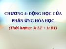 Động học phản ứng hóa học: Bài giảng Hóa học Chương 4