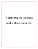 Ý nghĩa đằng sau của những câu hỏi phỏng vấn xin việc