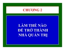 Bài giảng làm thế nào để trở thành nhà quản trị: Kinh nghiệm và bí quyết