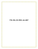 Chỉ cần yêu thôi, em nhé!