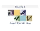 Bài giảng Quản trụ bán hàng - Chương 2: Hoạch định bán hàng