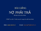 Bài giảng Kế toán chủ sở hữu: Nợ phải trả (Chi tiết)