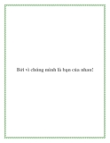 Bởi vì chúng mình là bạn của nhau!