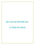 Bao Giờ Em Mới Biết Yêu Ai -  Tặng Em Salem