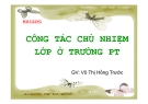 Bài giảng Công tác chủ nhiệm: Công tác chủ nhiệm lớp ở Trường PT - GV Võ Thị Hồng Trước