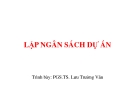Bài giảng Lập ngân sách dự án chuẩn nhất - PGS.TS. Lưu Trường Văn