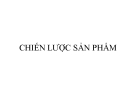 Bài giảng Chiến lược sản phẩm: Tổng quan và hướng dẫn chi tiết
