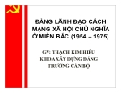 Bài giảng Đảng lãnh đạo cách mạng xã hội chủ nghĩa ở miền Bắc (1954 – 1975) - GV. Thạch Kim Hiếu