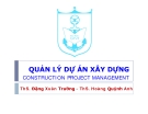 Bài giảng Quản lý dự án xây dựng: Chương 4 - ThS. Đặng Xuân Trường, ThS. Hoàng Quỳnh Anh