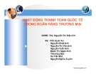 Hoạt động thanh toán quốc tế trong ngân hàng thương mại: Thuyết trình chi tiết