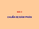 Bài giảng Giao dịch đàm phán - Bài 3: Chuẩn bị đàm phán