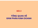 Bài giảng Giao dịch đàm phán - Tổng quan về đàm phán kinh doanh (Bài 2)