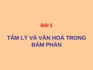 Bài giảng Giao dịch đàm phán: Tâm lý và văn hóa trong đàm phán (Bài 5)