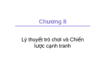 Lý thuyết trò chơi và chiến lược cạnh tranh trong Kinh tế học - Bài giảng Chương 8