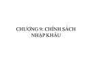 Chính sách nhập khẩu: Bài giảng Kinh tế ngoại thương - Chương 9
