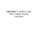 Chiến lược phát triển ngoại thương: Bài giảng Kinh tế ngoại thương - Chương 7