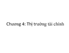 Bài giảng Thị trường tài chính - Chương 4: Thị trường tài chính