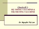 Hệ thống tài chính & thị trường tài chính: Chuyên đề 1 từ Dr. Nguyễn Thị Lan