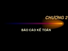 Bài giảng Kế toán doanh nghiệp: Báo cáo kế toán (Chương 2)
